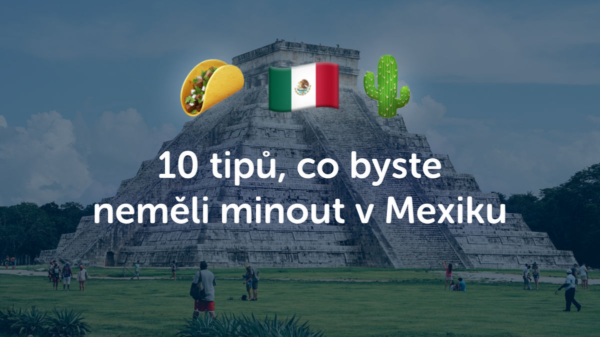 10 tipů, co byste rozhodně neměli minout v Mexiku